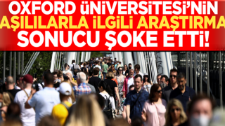 Oxford Üniversitesi'nin aşılılarla ilgili araştırması şoke etti!