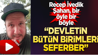 Şahan Gökbakar bir öyle bir böyle! “Devletin bütün birimleri seferber”