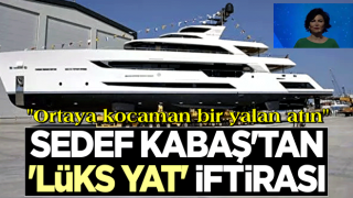 Sedef Kabaş'tan 'lüks yat' iftirası