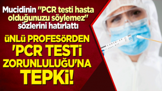 Ünlü profesörden 'PCR testi zorunluluğu'na tepki! Mucidinin "PCR testi hasta olduğunuzu söylemez" sözlerini hatırlattı