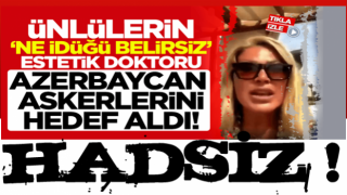 Ünlülerin 'ne idüğü belirsiz' estetik doktoru HADSİZ Nüket Eroğlu, Azerbaycanlı GARDAŞLARIMIZI hedef aldı!