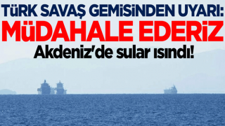 Akdeniz'de sular ısındı! Türk savaş gemisinden uyarı: Müdahale ederiz