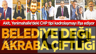 Akit, Yenimahalle’deki CHP tipi kadrolaşmayı ifşa ediyor