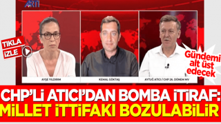 CHP'li Aytuğ Atıcı: Millet İttifakı bozulabilir