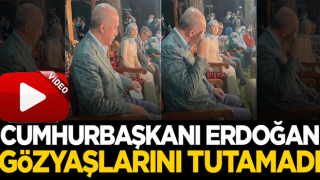 Cumhurbaşkanı Erdoğan gözyaşlarını tutamadı