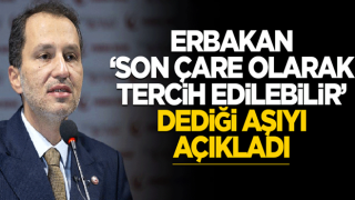 Fatih Erbakan: Son çare o aşı tercih edilebilir