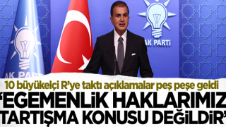 10 büyükelçinin geri adım atmasının ardından AK Parti Sözcüsü Ömer Çelik'ten açıklama