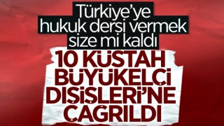 10 ülkenin Ankara'daki büyükelçileri Dışişleri'ne çağrıldı