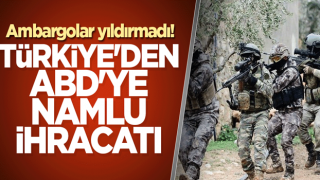 Ambargolar yıldırmadı! Türkiye'den ABD'ye namlu ihracatı