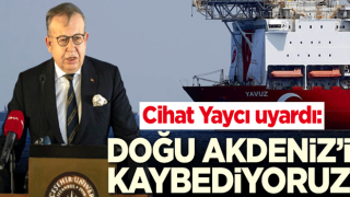 Cihat Yaycı uyardı: Doğu Akdeniz'i kaybediyoruz