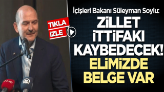 İçişleri Bakanı Süleyman Soylu: Zillet ittifakı kaybedecek! Elimizde belge var