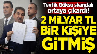 Tevfik Göksu skandalı ortaya çıkardı! 2 milyar TL bir kişiye gitmiş