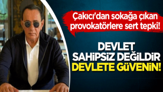 Alaattin Çakıcı'dan sokağa çıkan provokatörlere sert tepki: Devlet sahipsiz değildir, devlete güvenin!