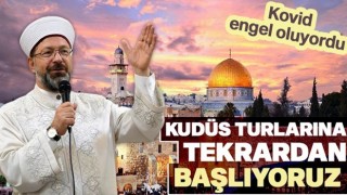 Ali Erbaş: “Kudüs turlarına yeniden başlıyoruz”