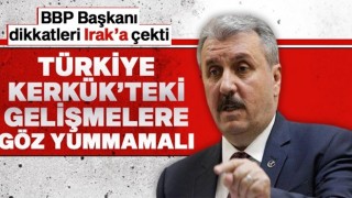 BBP Lideri: “Peşmerge’nin Kerkük’ü alması Türkmenler için büyük tehdittir”