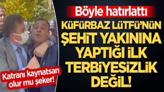 Böyle hatırlattı! Küfürbaz Lütfü Türkkan'ın şehit yakınına yaptığı ilk terbiyesizlik değil! "Katranı kaynatsan olur mu şeker!"