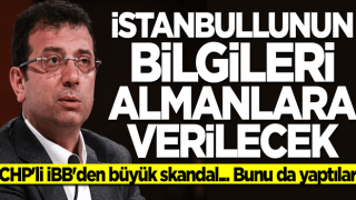 CHP'li İBB'den skandal uygulama! İstanbullunun bilgileri Almanlara verilecek