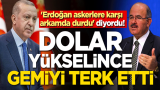 'Erdoğan askerlere karşı arkamda durdu' diyordu! Dolar yükselince gemiyi terk etti