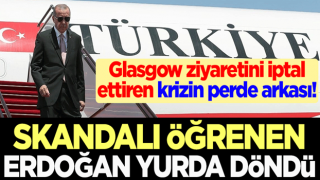 Glasgow ziyaretini iptal ettiren krizin perde arkası! Skandalı öğrenen Erdoğan yurda döndü