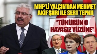 MHP'li Yalçın'dan Türkkan'a arka çıkan Akşener ve Öztrak'a Mehmet Akif şiiriyle sert tepki