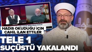 TELE 1 suçüstü yakalandı! Diyanet İşleri Başkanı Erbaş'ı Hadis-i Şerif okuduğu için cahil ilan ettiler .