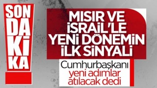 Türkiye, Mısır ve İsrail ile yeni bir dönemin kapısını aralıyor