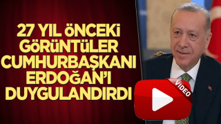 27 yıl önceki görüntüler Cumhurbaşkanı Erdoğan’ı duygulandırdı