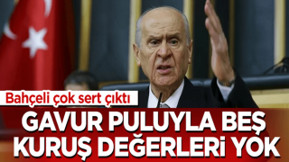 Bahçeli çok sert: Gavur puluyla beş kuruş değerleri yok