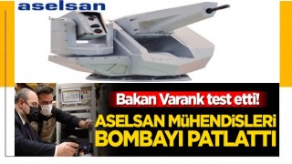 Bakan Varank test etti! ASELSAN mühendisleri bombayı patlattı