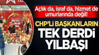 CHP'li başkanların tek dertleri yılbaşı