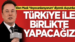 Elon Musk ‘Heyecanlanıyorum’ diyerek duyurdu: Türkiye ile birlikte üreteceğiz