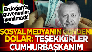 Erdoğan'a güvenenler yine yanılmadı! Sosyal medyanın gündemi Dolar: Teşekkürler Cumhurbaşkanım!