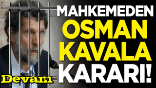 Gezi finansörü Osman Kavala hakkında karar verildi!