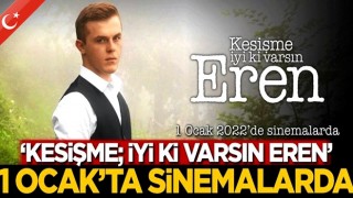 “Kesişme; İyi ki Varsın Eren” 1 Ocak’ta Sinemalarda