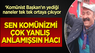 Sen komünizmi çok yanlış anlamışsın be hacı!