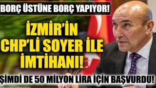 Tunç Soyer İzmir'i borç batağına soktu! Şimdi de 50 milyonluk borçlanma için meclisten yetki isteyecek