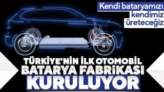 Türkiye’nin ilk otomobil batarya fabrikası kuruluyor!