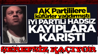 AK Partililere küfürler yağdıran İYİ Partili hadsiz kayıplara karıştı