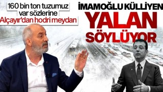 Alçayır’dan İmamoğlu’na hodri meydan: “160 bin ton tuzumuz var” sözleri külliyen yalan