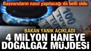 Başvurular nasıl yapılacak? Bakan Yanık müjdeyi verdi: 4 milyon haneye doğalgaz desteği