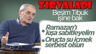 Besim Tibuk: Ramazan'ı kışa sabitleyelim, oruçta da su içmek serbest olsun