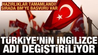 BM'ye başvuru hazırlığı: Türkiye'nin İngilizce adı 'Turkey' değiştiriliyor