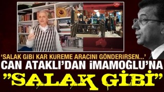 Can Ataklı'dan Ekrem'e ağır sözler: Salak gibi kar küreme aracını gönderirsen...