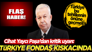 Cihat Yaycı Paşa’dan kritik uyarı: Türkiye ‘fondaş’ kıskacında!