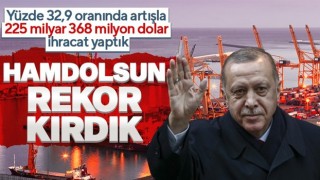 Cumhurbaşkanı Erdoğan: “İhracatı 225 milyar 368 milyon dolara çıkarmış olmaktan mutluyuz”