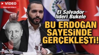 El Salvador Cumhurbaşkanı'ndan Türkiye ve Erdoğan'a övgü dolu sözler!