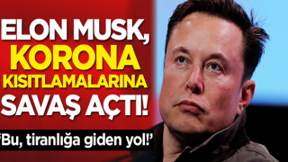 Elon Musk, Korona kısıtlamalarına savaş açtı: Bu, tiranlığa giden yol!