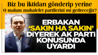 Fatih Erbakan 'Sakın ha sakın' diyerek AK Parti konusunda uyardı