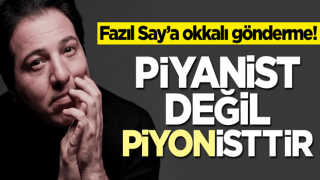 Fazıl Say’a okkalı gönderme! Piyanist değil piyonisttir