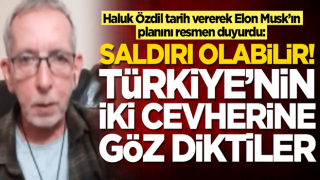 Haluk Özdil tarih vererek Elon Musk’ın planını resmen duyurdu: Saldırı olabililir! Türkiye'nin iki cevherine göz diktiler